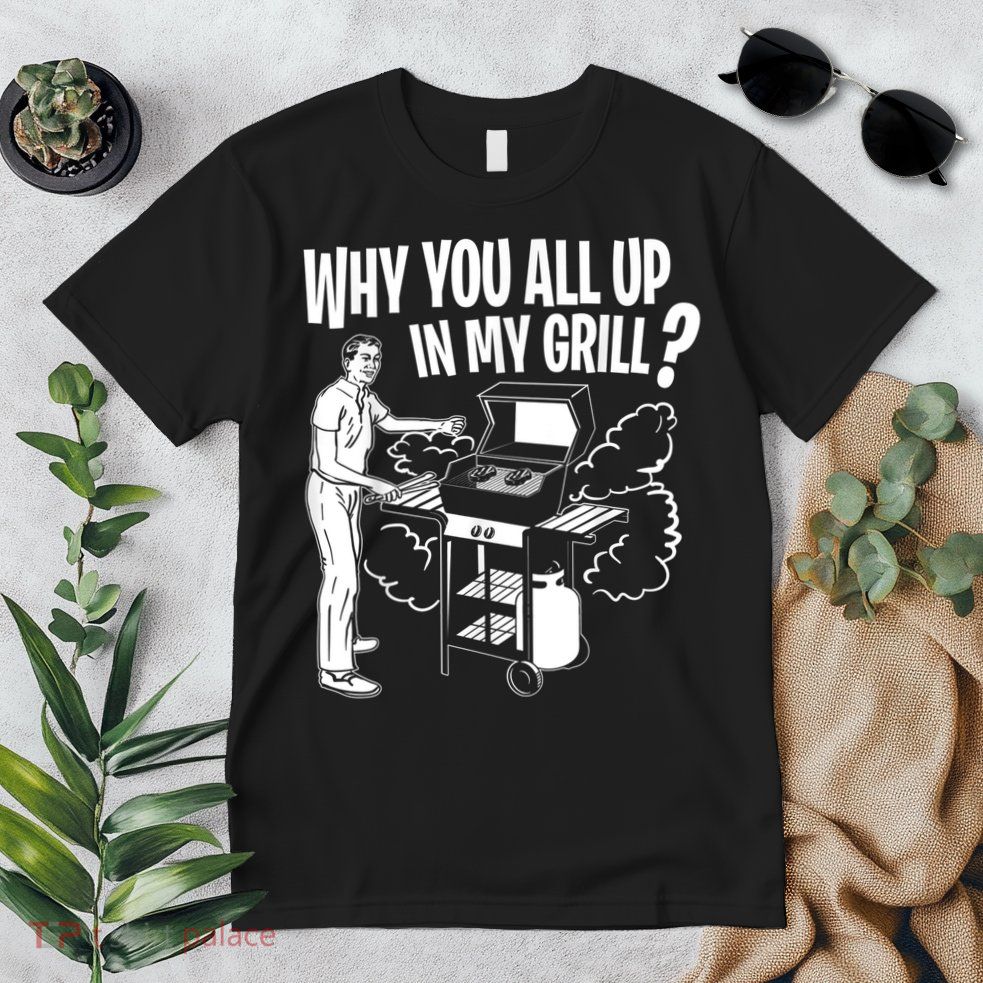 All Up In My Grill Barbecue BBQ Smoker Father's Day Premium T-Shirt