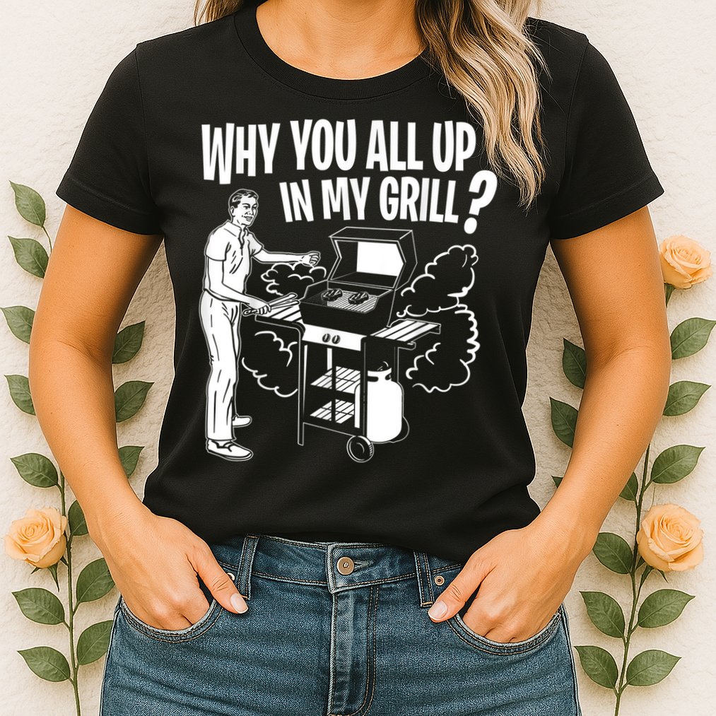 All Up In My Grill Barbecue BBQ Smoker Father's Day Womens T-Shirt