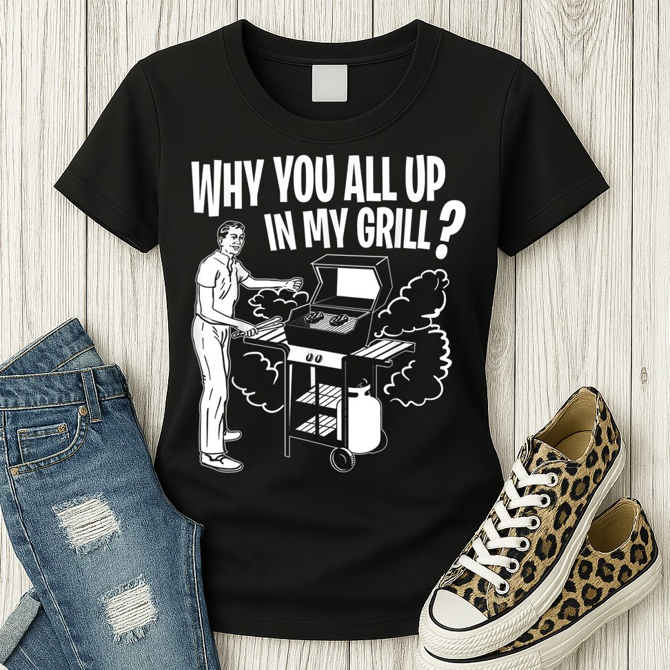 All Up In My Grill Barbecue BBQ Smoker Father's Day Womens T-Shirt