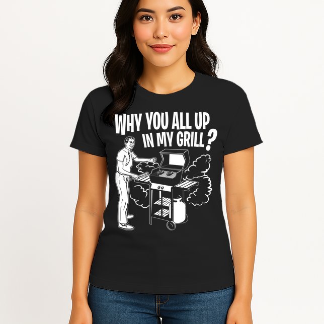 All Up In My Grill Barbecue BBQ Smoker Father's Day Womens T-Shirt