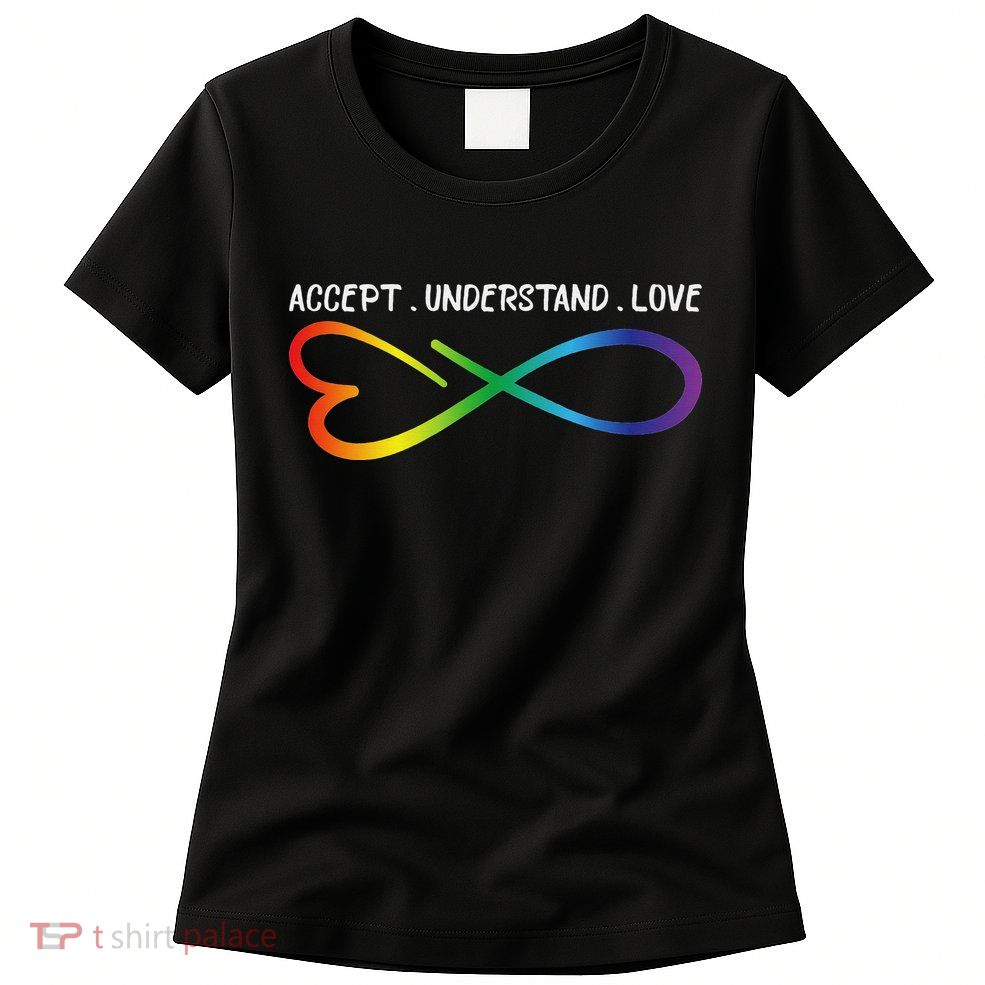 Accept Understand Love Neurodiversity Infinity Autism Womens T-Shirt