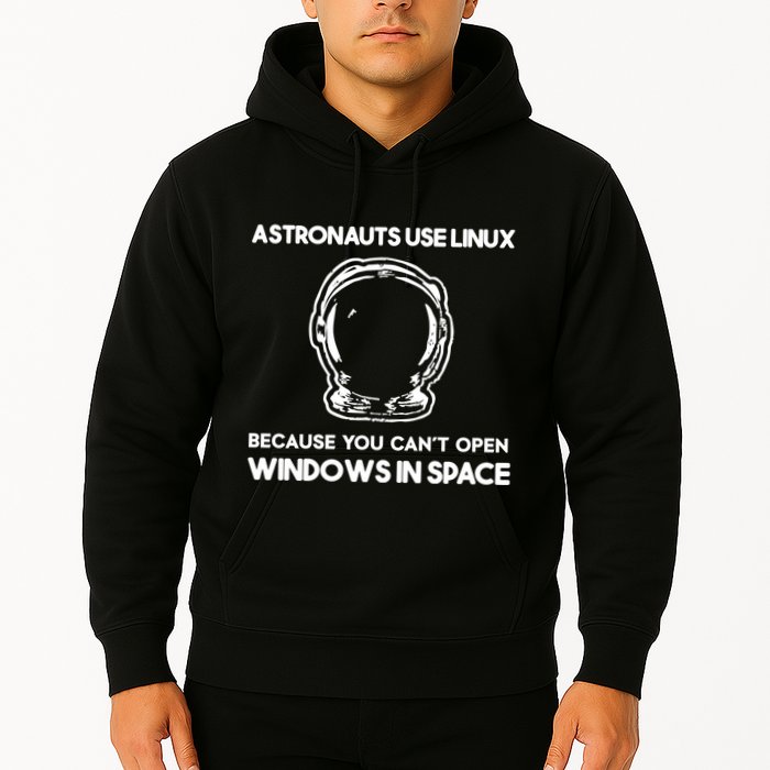 Astronauts Use Linux Because You CanT Open Windows In Space Hoodie