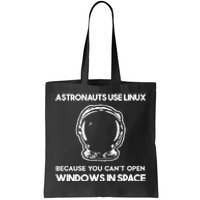 Astronauts Use Linux Because You CanT Open Windows In Space Tote Bag