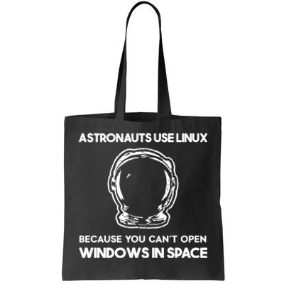 Astronauts Use Linux Because You CanT Open Windows In Space Tote Bag