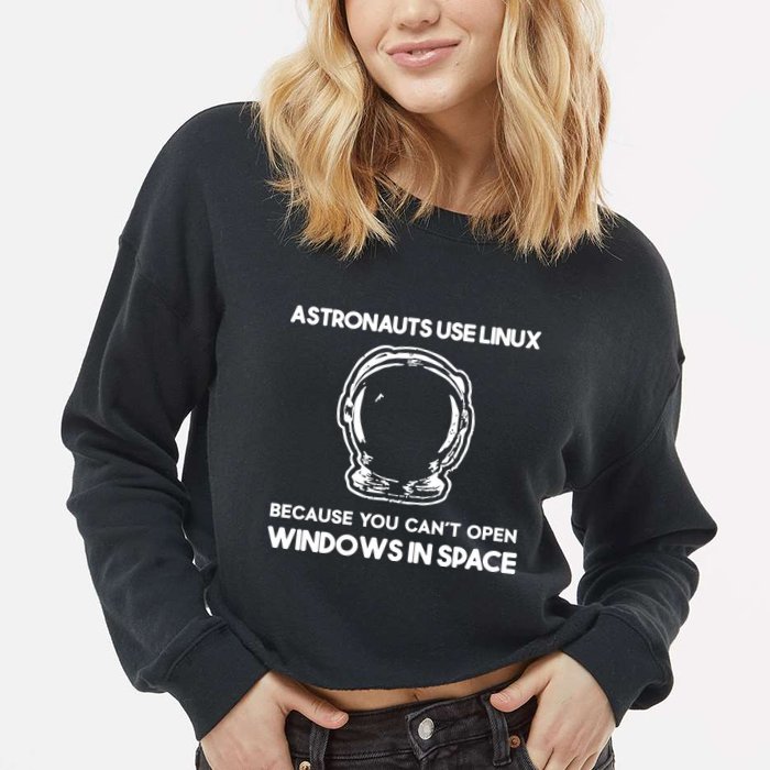 Astronauts Use Linux Because You CanT Open Windows In Space Cropped Pullover Crew