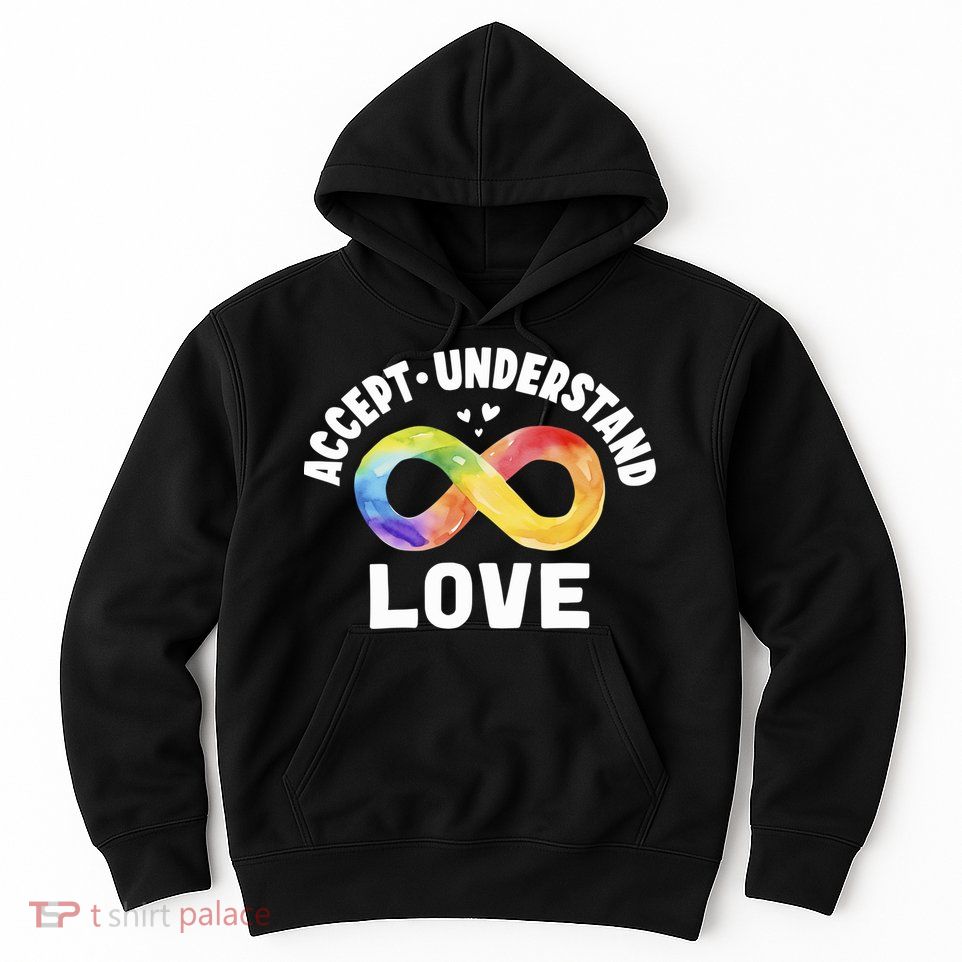 Accept Understand Love Autism Awareness ASD Infinity Symbol Hoodie