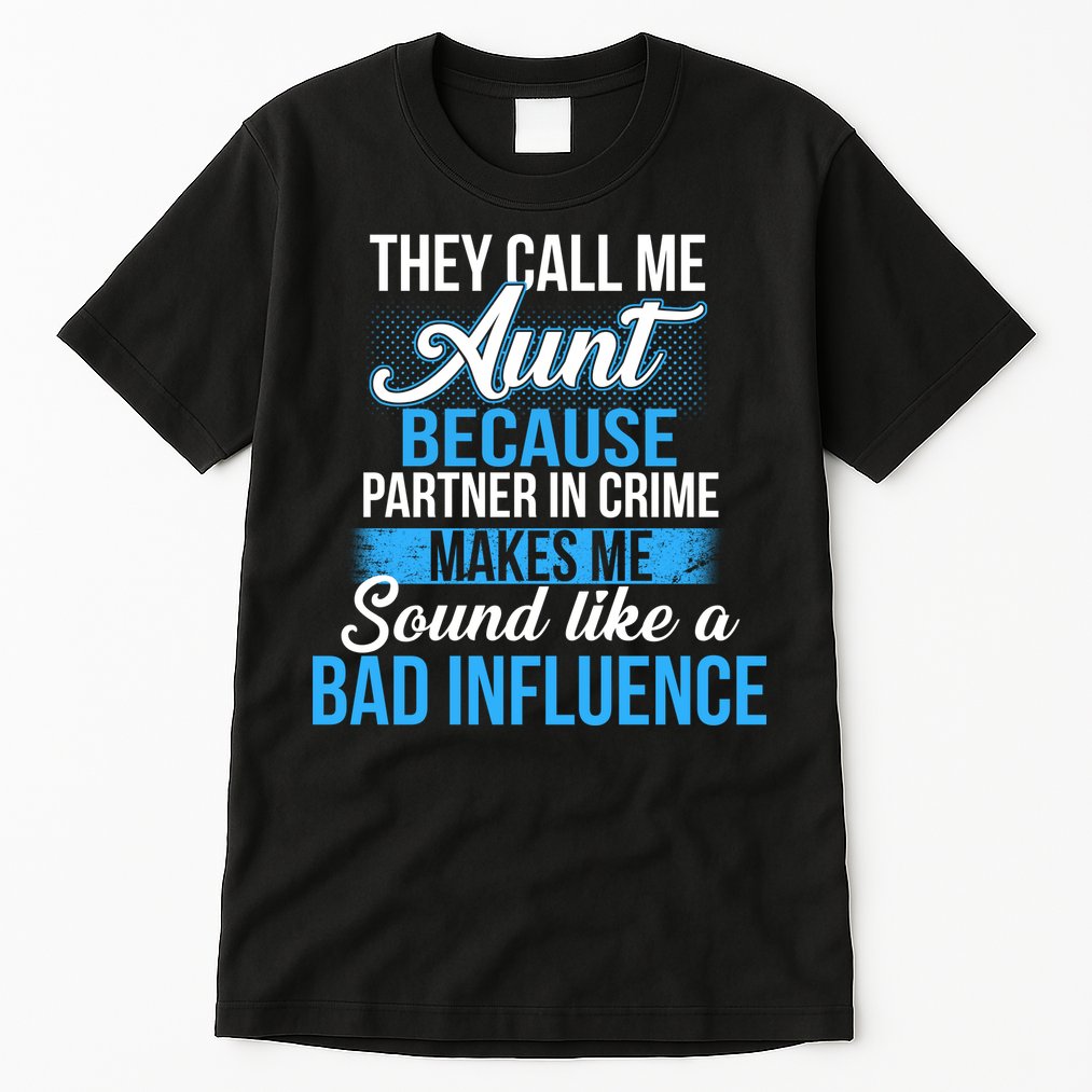 Aunt Partner In Crime Bad Influence Tall T-Shirt