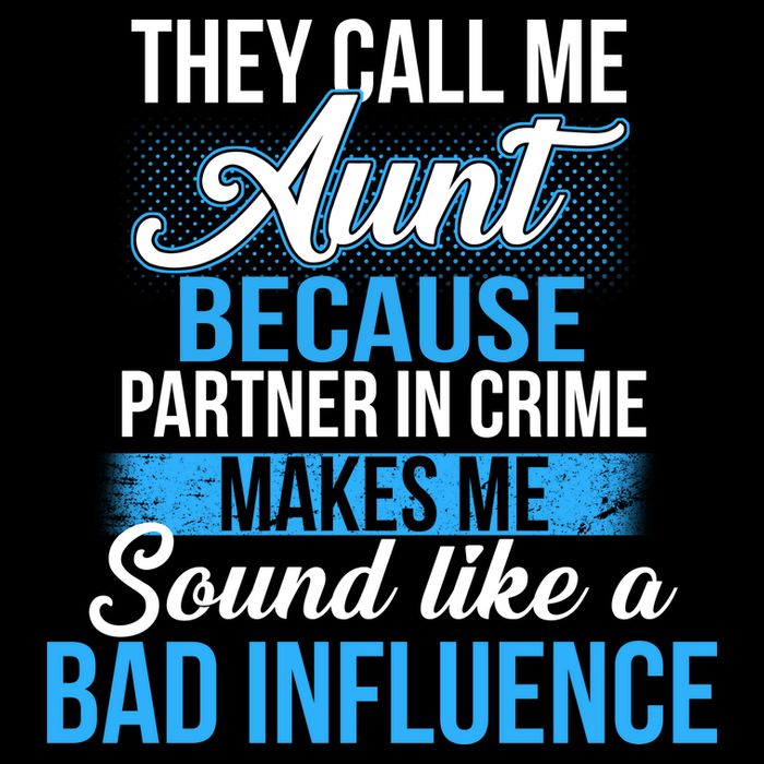 Aunt Partner In Crime Bad Influence Button