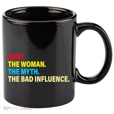 Aunt The Woman The Myth The Bad Influence 11oz C Handle Ceramic Mug