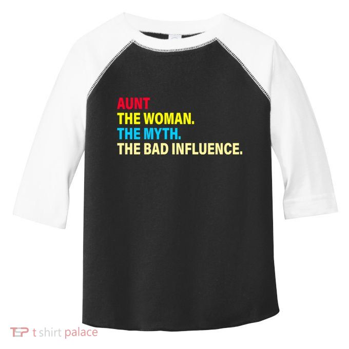 Aunt The Woman The Myth The Bad Influence Toddler Fine Jersey T-Shirt
