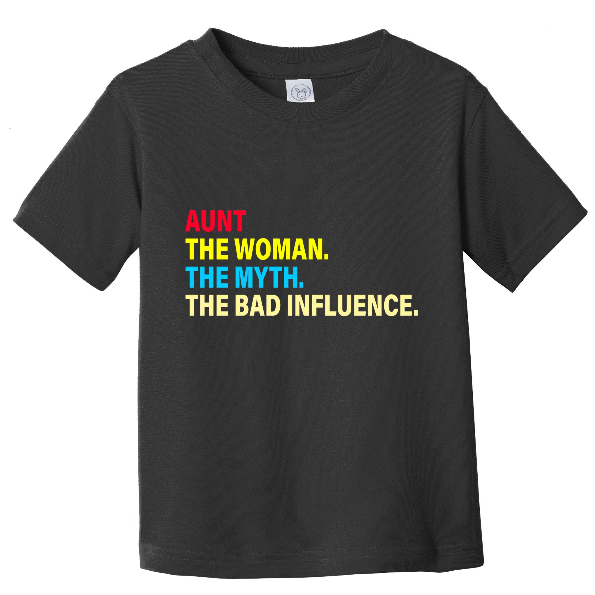 Aunt The Woman The Myth The Bad Influence Toddler T-Shirt