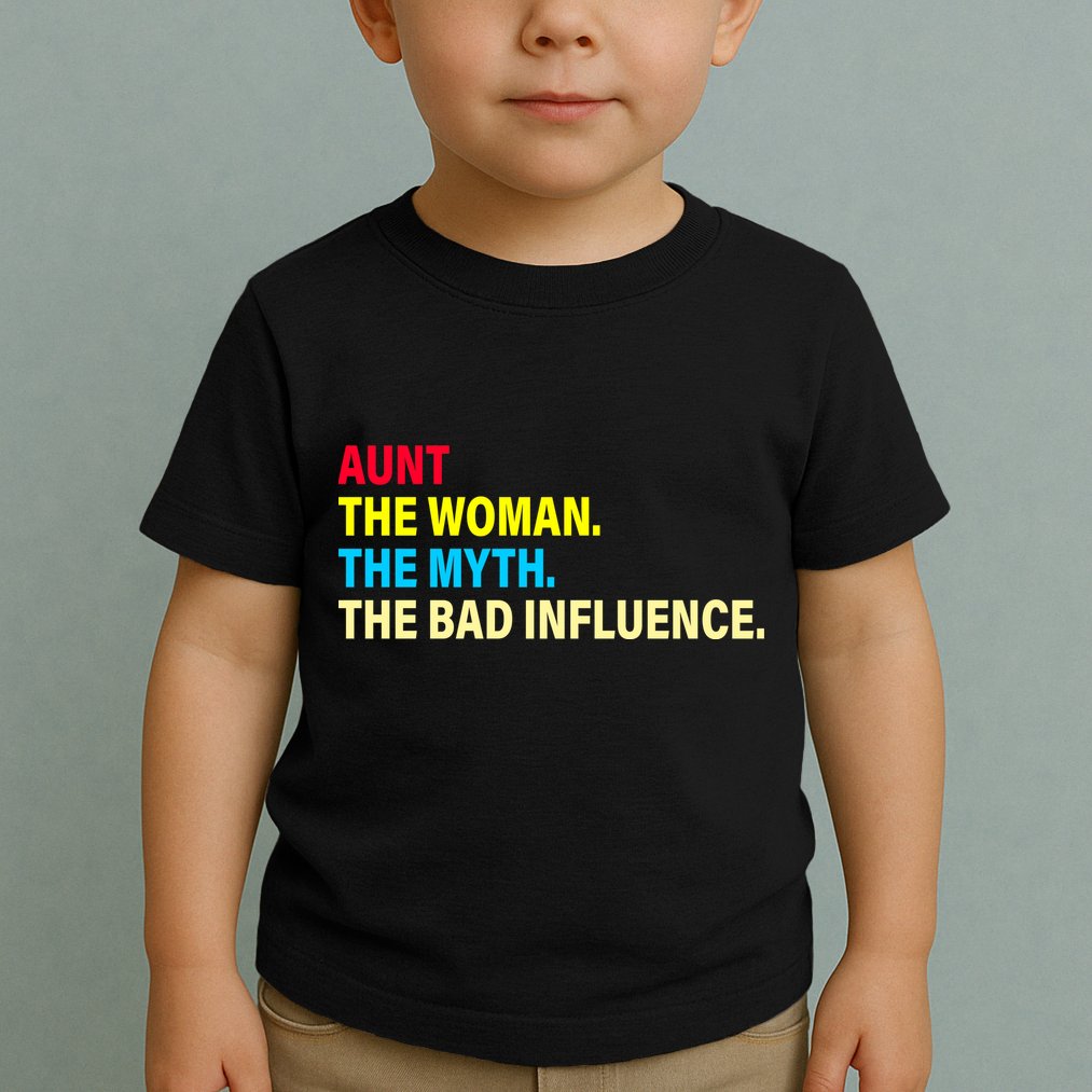 Aunt The Woman The Myth The Bad Influence Toddler T-Shirt