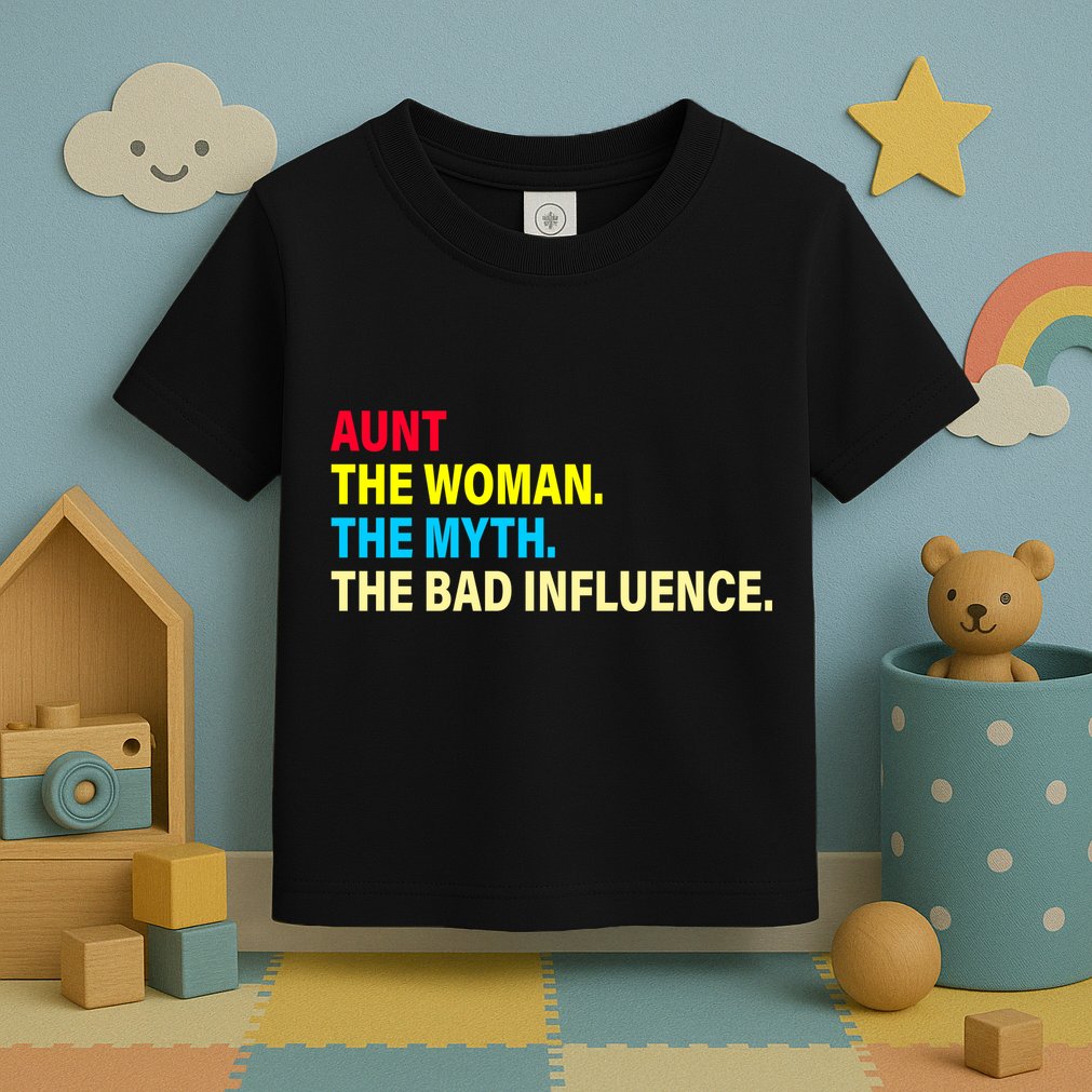 Aunt The Woman The Myth The Bad Influence Toddler T-Shirt