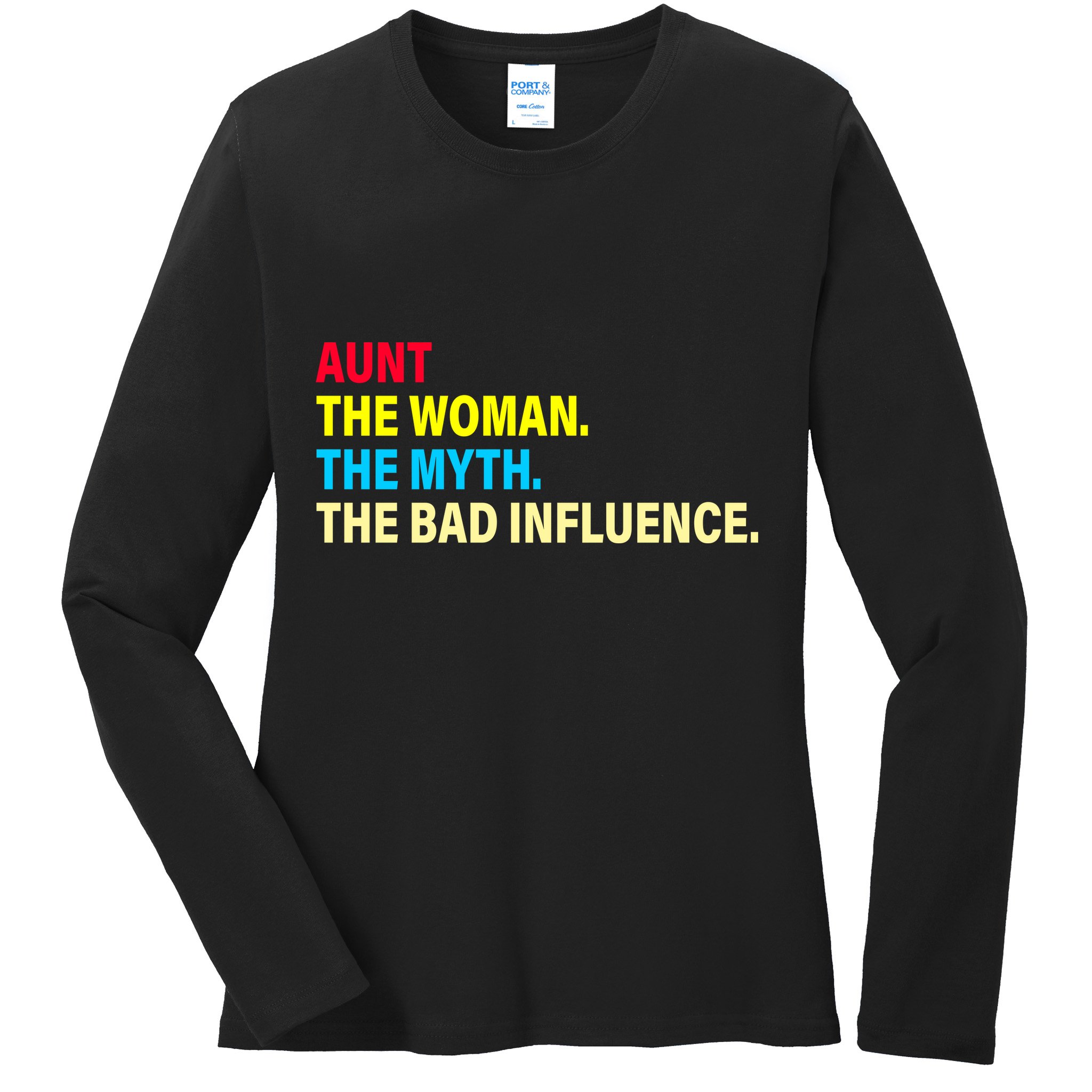 Aunt The Woman The Myth The Bad Influence Ladies Long Sleeve Shirt