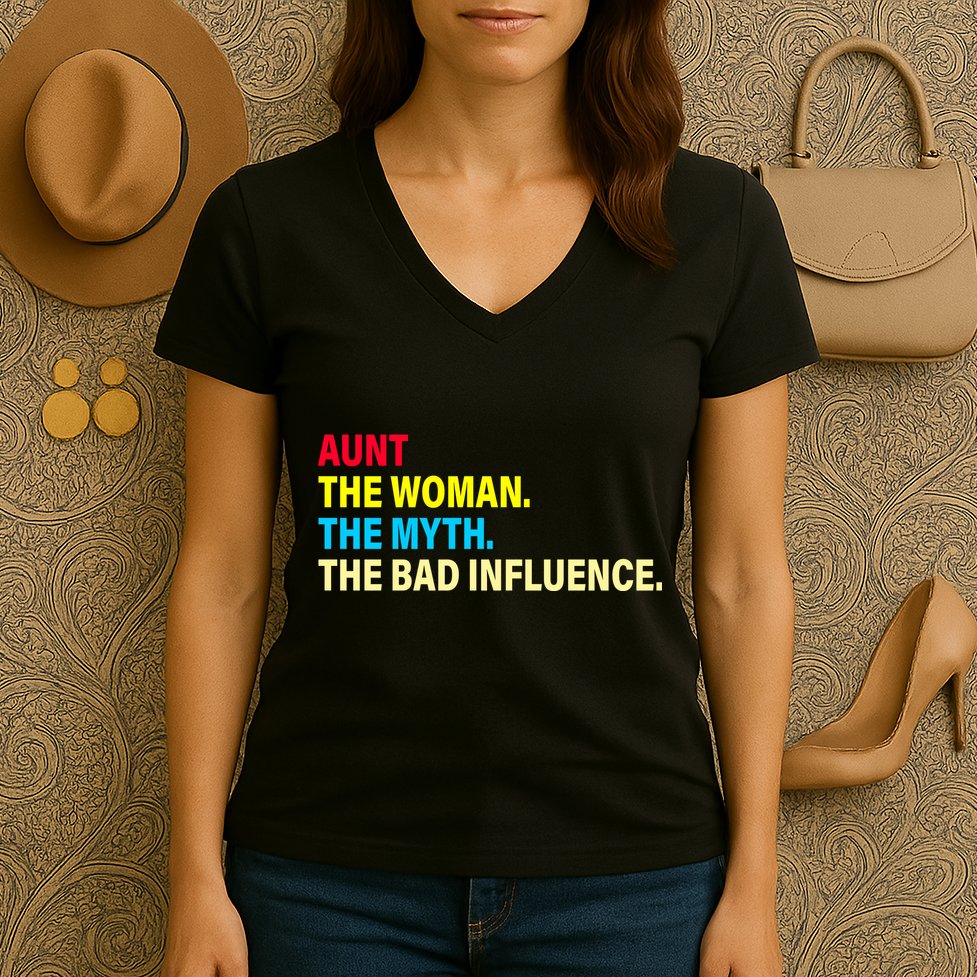 Aunt The Woman The Myth The Bad Influence Women's V-Neck T-Shirt