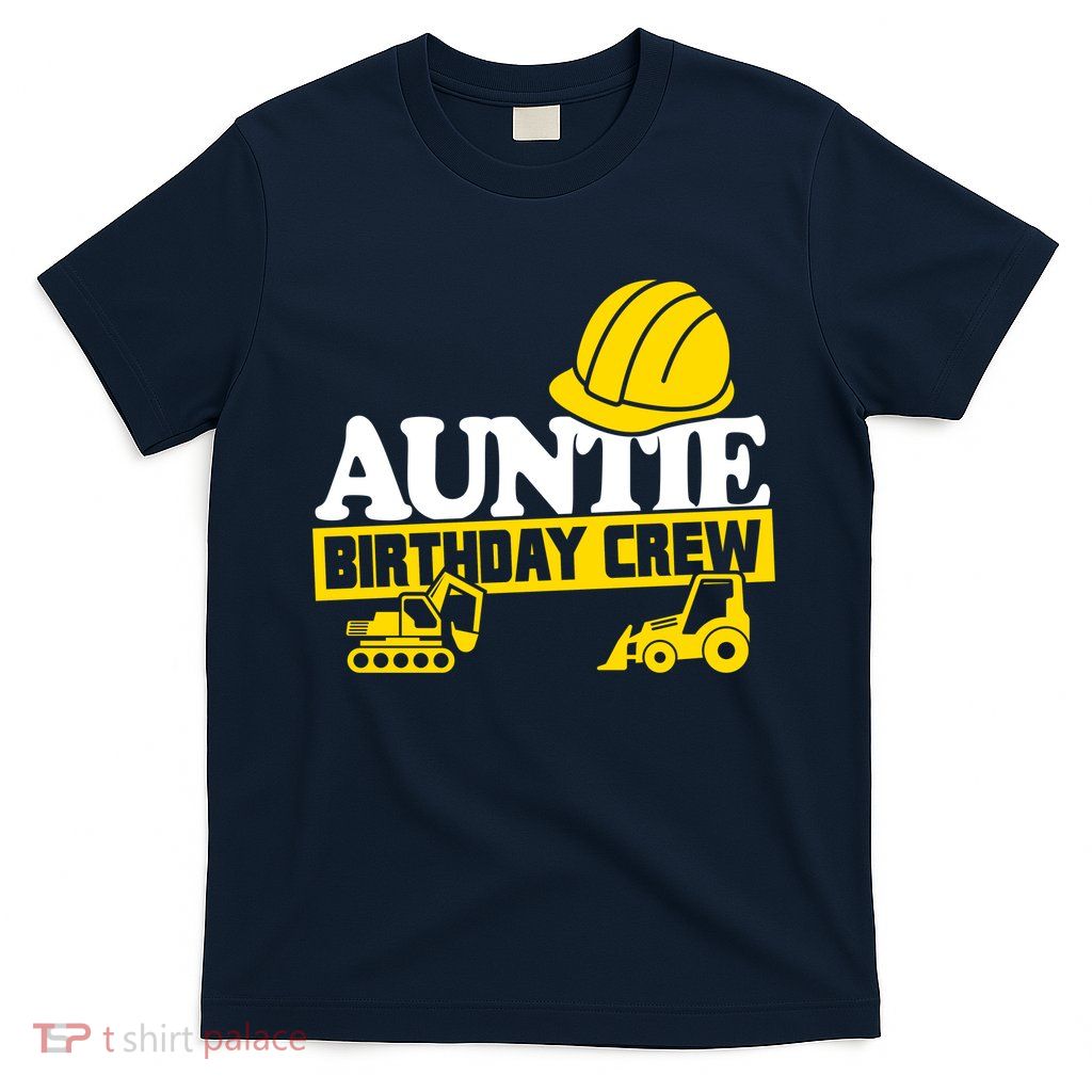 Auntie Birthday Crew Construction Party T-Shirt