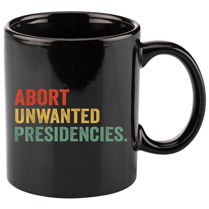 Abort Unwanted Presidencies 11oz C Handle Ceramic Mug