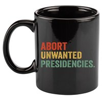 Abort Unwanted Presidencies 11oz C Handle Ceramic Mug