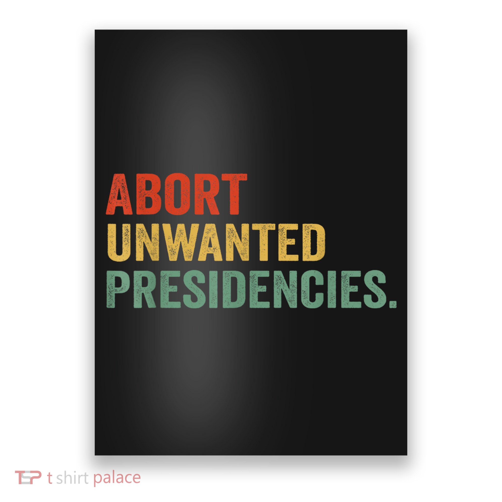 Abort Unwanted Presidencies Poster