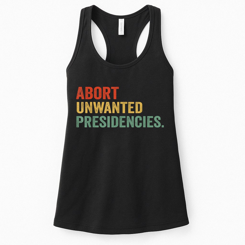 Abort Unwanted Presidencies Womens Tank Top