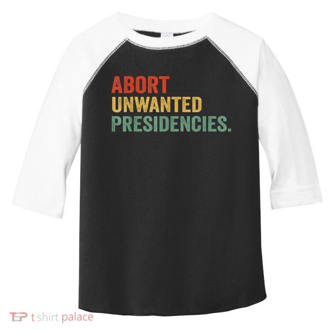 Abort Unwanted Presidencies Toddler Fine Jersey T-Shirt
