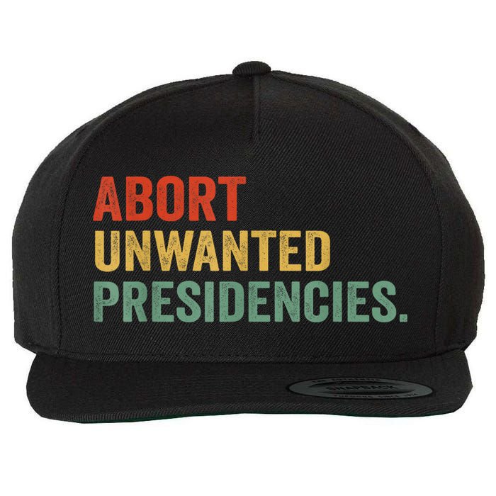 Abort Unwanted Presidencies Wool Snapback Cap
