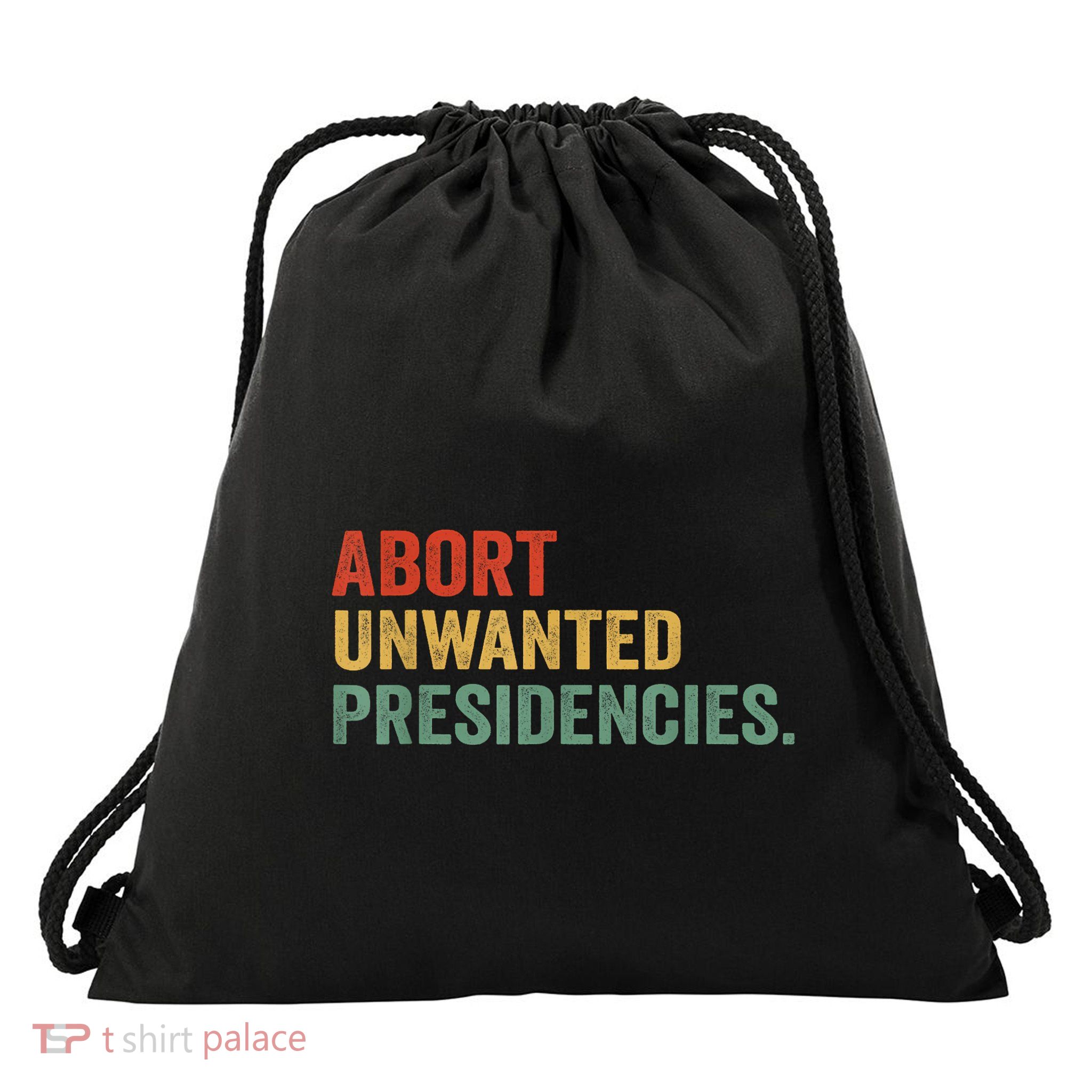 Abort Unwanted Presidencies Drawstring Bag