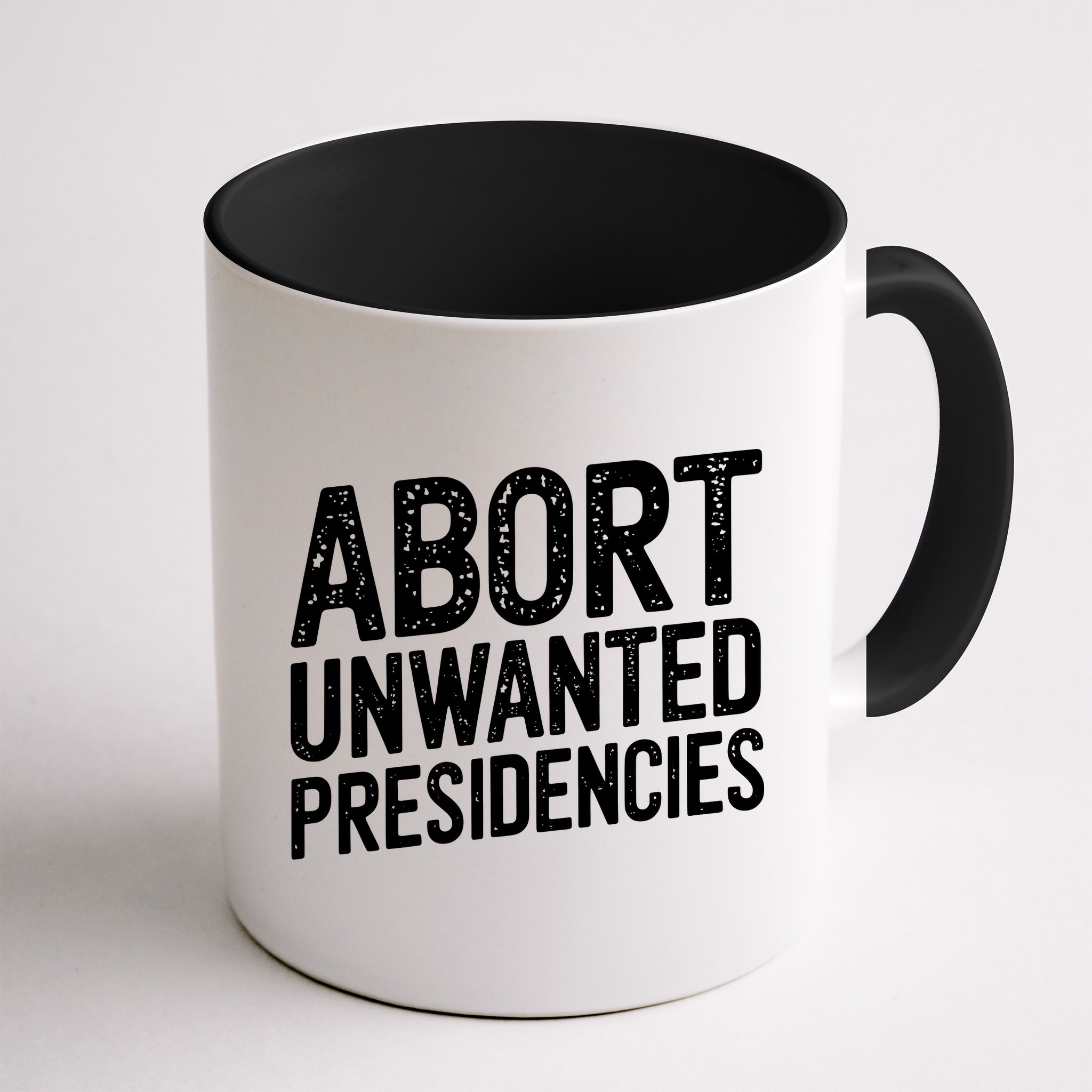 Abort Unwanted Presidencies Mug