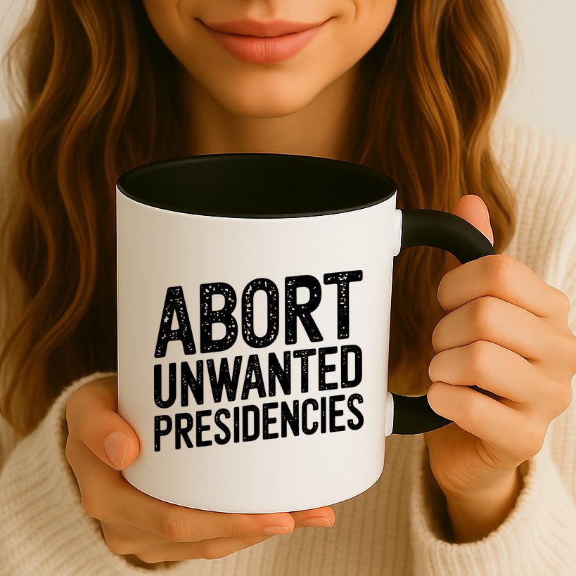 Abort Unwanted Presidencies Mug