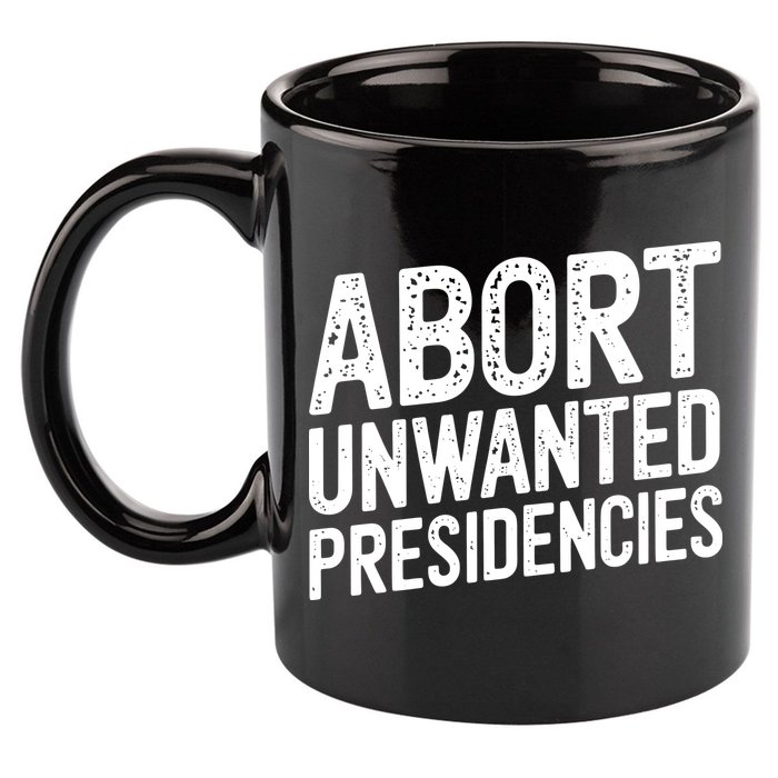 Abort Unwanted Presidencies 11oz C Handle Ceramic Mug