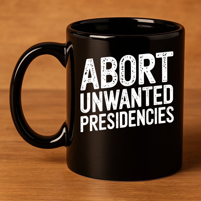 Abort Unwanted Presidencies 11oz C Handle Ceramic Mug