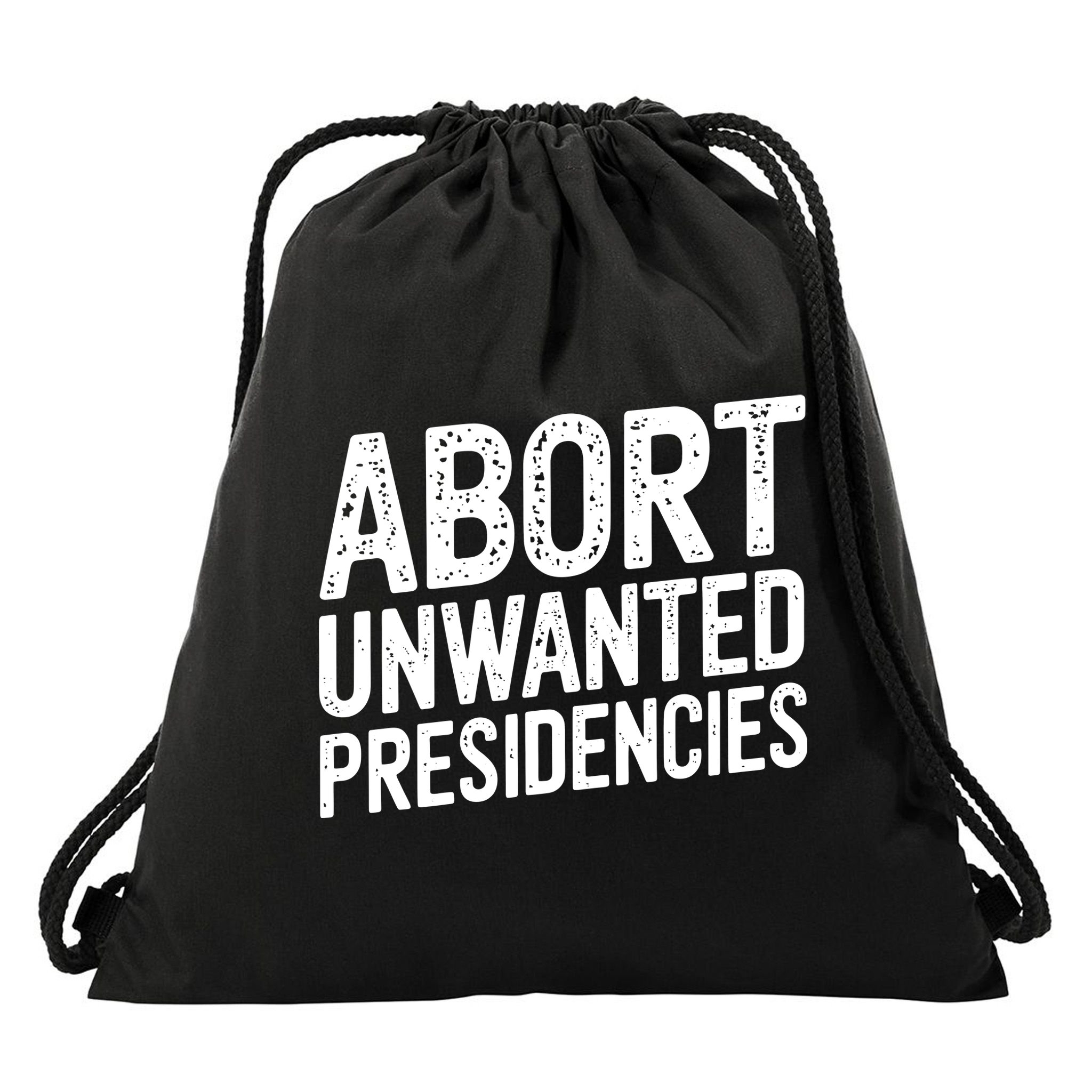 Abort Unwanted Presidencies Drawstring Bag