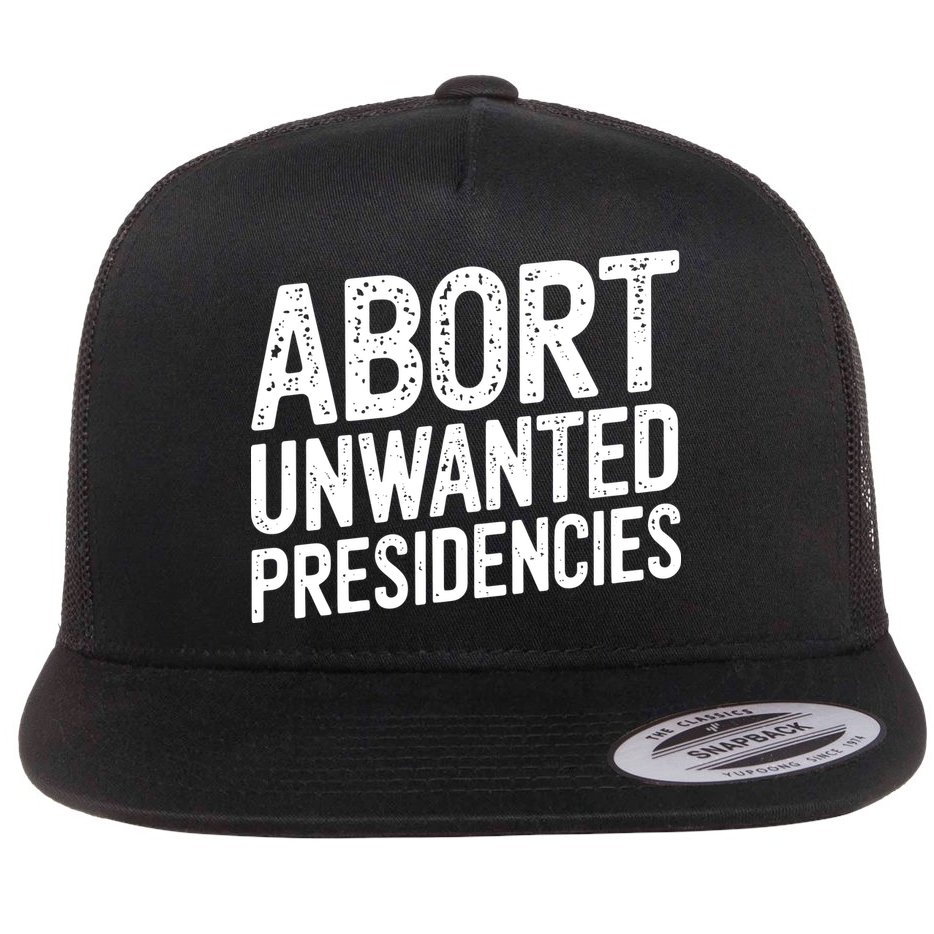 Abort Unwanted Presidencies Flat Bill Trucker Hat