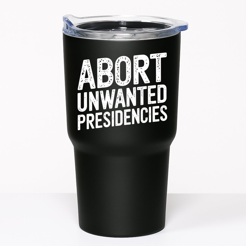 Abort Unwanted Presidencies Tumbler