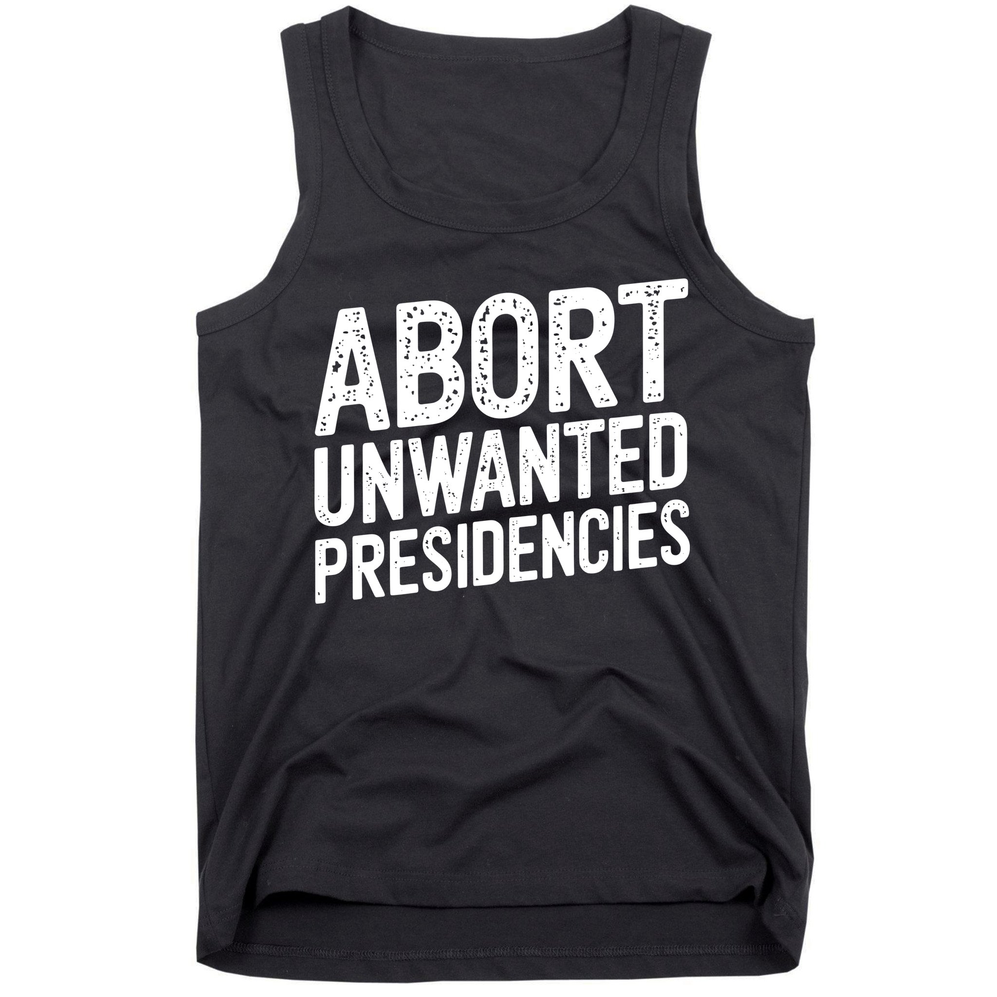 Abort Unwanted Presidencies Tank Top