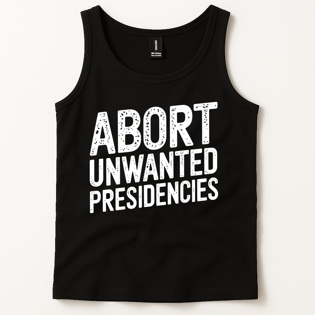 Abort Unwanted Presidencies Tank Top