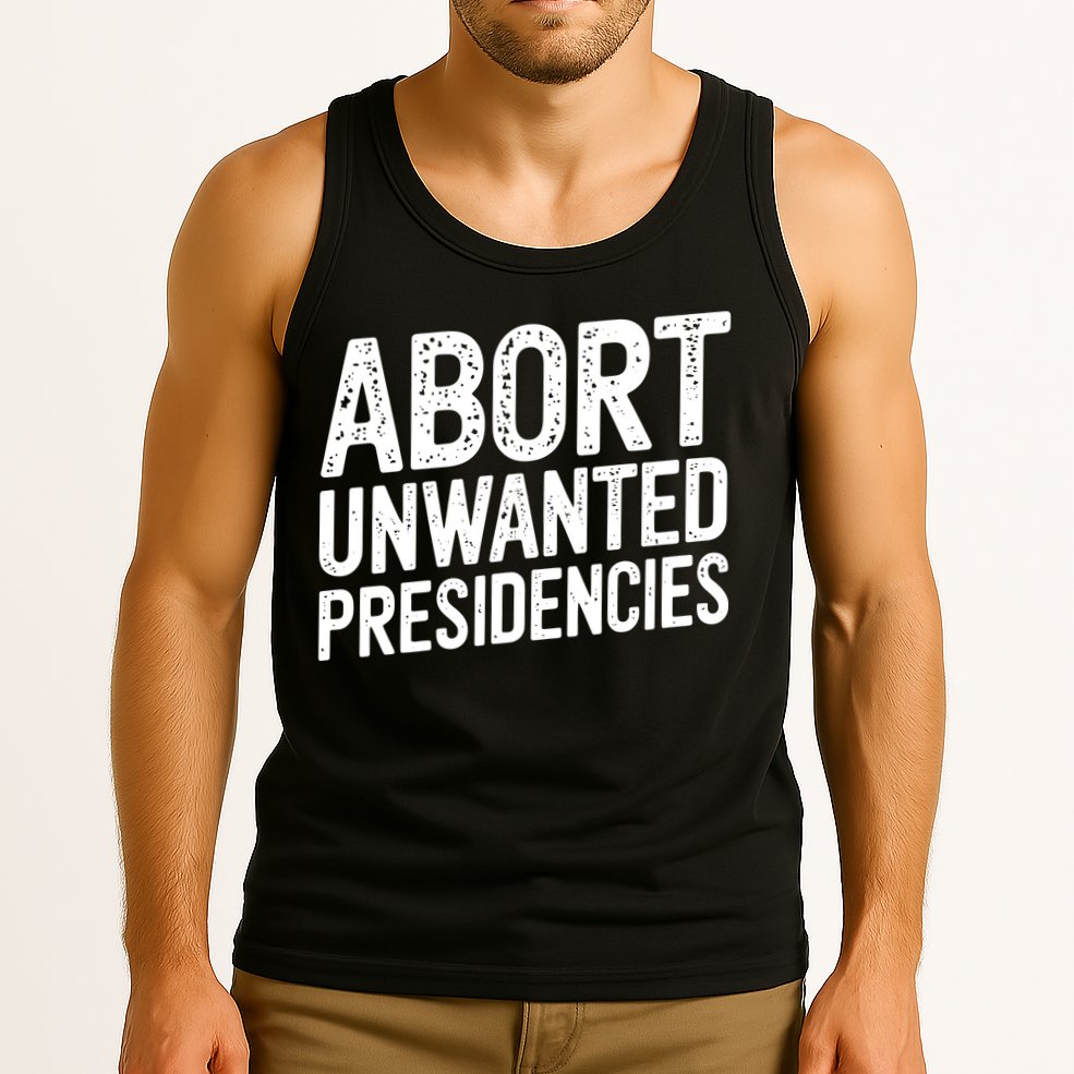 Abort Unwanted Presidencies Tank Top