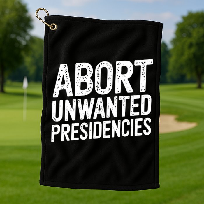 Abort Unwanted Presidencies Golf Towel