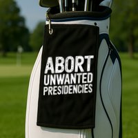 Abort Unwanted Presidencies Golf Towel