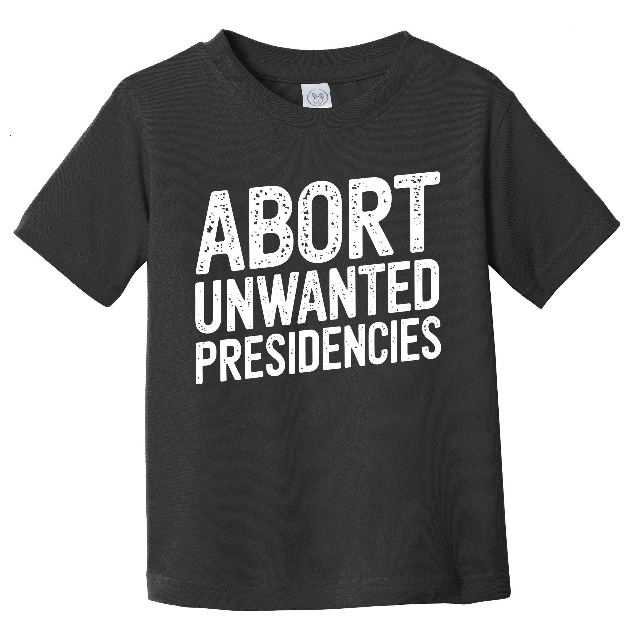 Abort Unwanted Presidencies Toddler T-Shirt