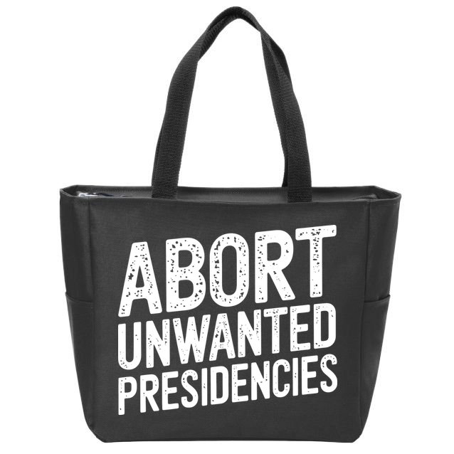 Abort Unwanted Presidencies Zip Tote Bag