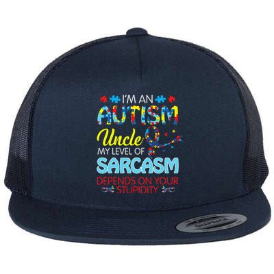 AUTISM Uncle SARCASM LEVEL DEPENDS ON YOUR STUPIDITY Gift Flat Bill Trucker Hat