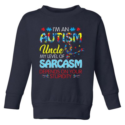 AUTISM Uncle SARCASM LEVEL DEPENDS ON YOUR STUPIDITY Gift Toddler Sweatshirt