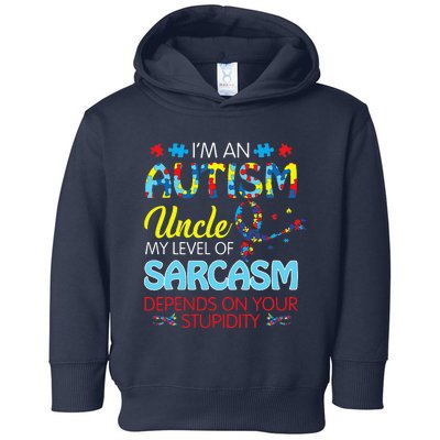 AUTISM Uncle SARCASM LEVEL DEPENDS ON YOUR STUPIDITY Gift Toddler Hoodie