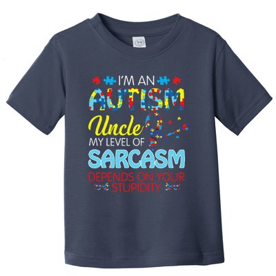 AUTISM Uncle SARCASM LEVEL DEPENDS ON YOUR STUPIDITY Gift Toddler T-Shirt