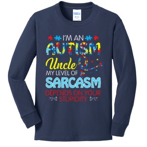 AUTISM Uncle SARCASM LEVEL DEPENDS ON YOUR STUPIDITY Gift Kids Long Sleeve Shirt