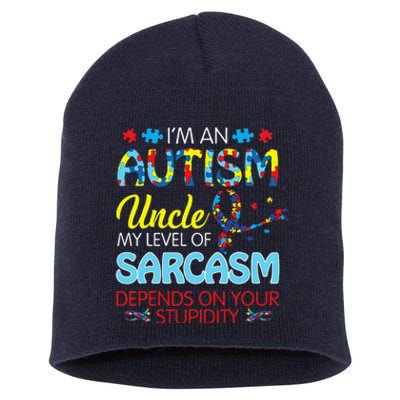 AUTISM Uncle SARCASM LEVEL DEPENDS ON YOUR STUPIDITY Gift Short Acrylic Beanie