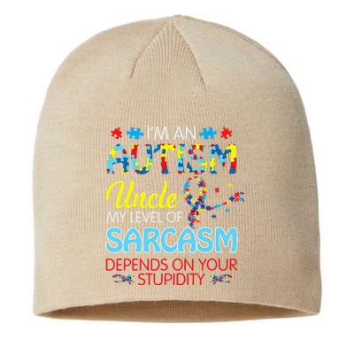 AUTISM Uncle SARCASM LEVEL DEPENDS ON YOUR STUPIDITY Gift Sustainable Beanie