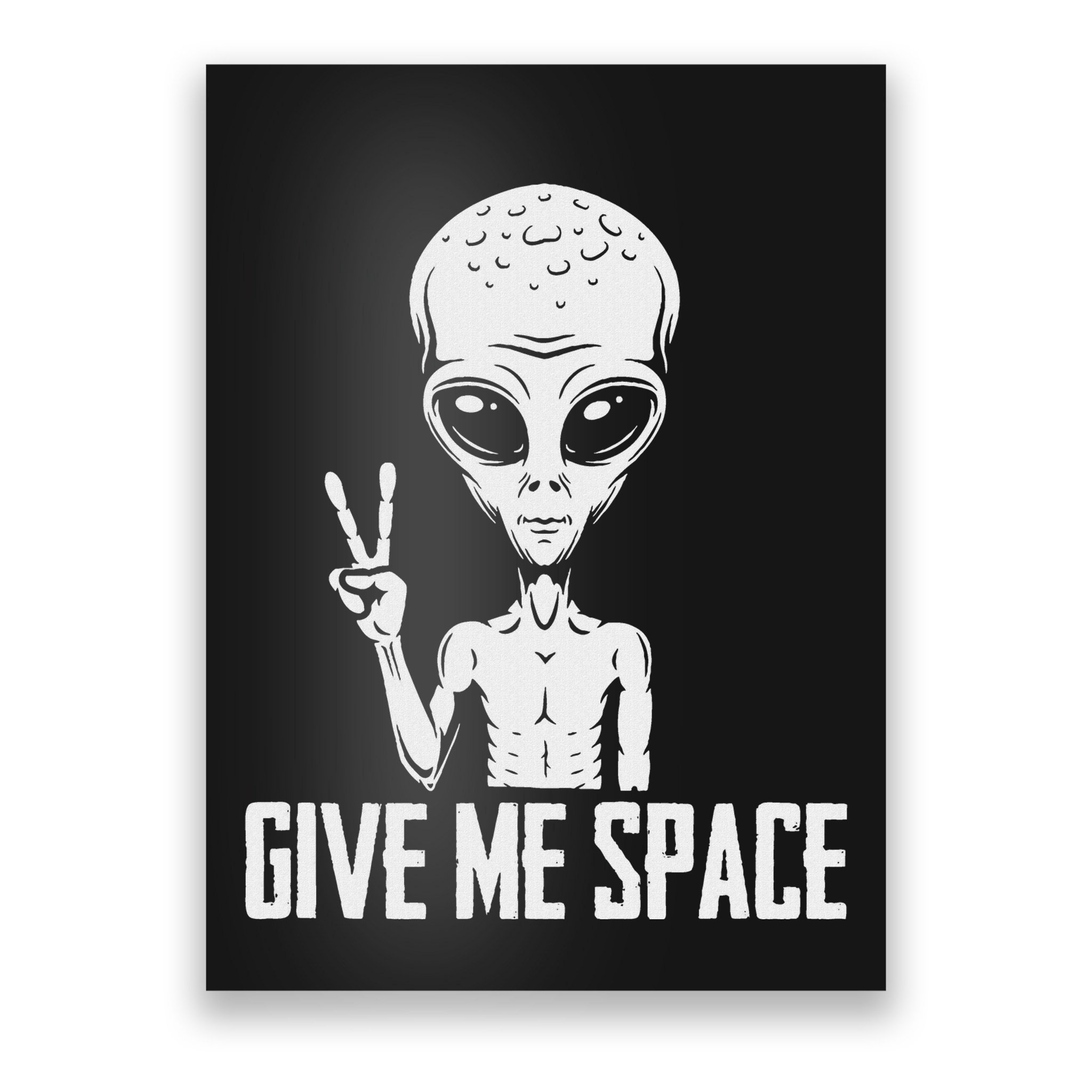 Alien Ufo Space Ship Extraterrestrial Give Me Space Poster