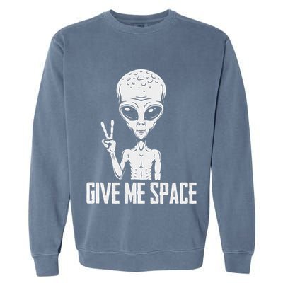 Alien Ufo Space Ship Extraterrestrial Give Me Space Garment-Dyed Sweatshirt